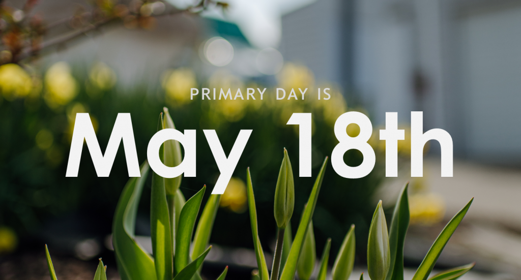 Primary Day is May 18th